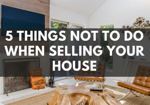 5 Things NOT To Do When Selling Your House in Saskatoon, Saskatchewan