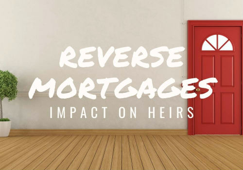 Reverse Mortgages – Impact on Heirs in Saskatoon, Saskatchewan